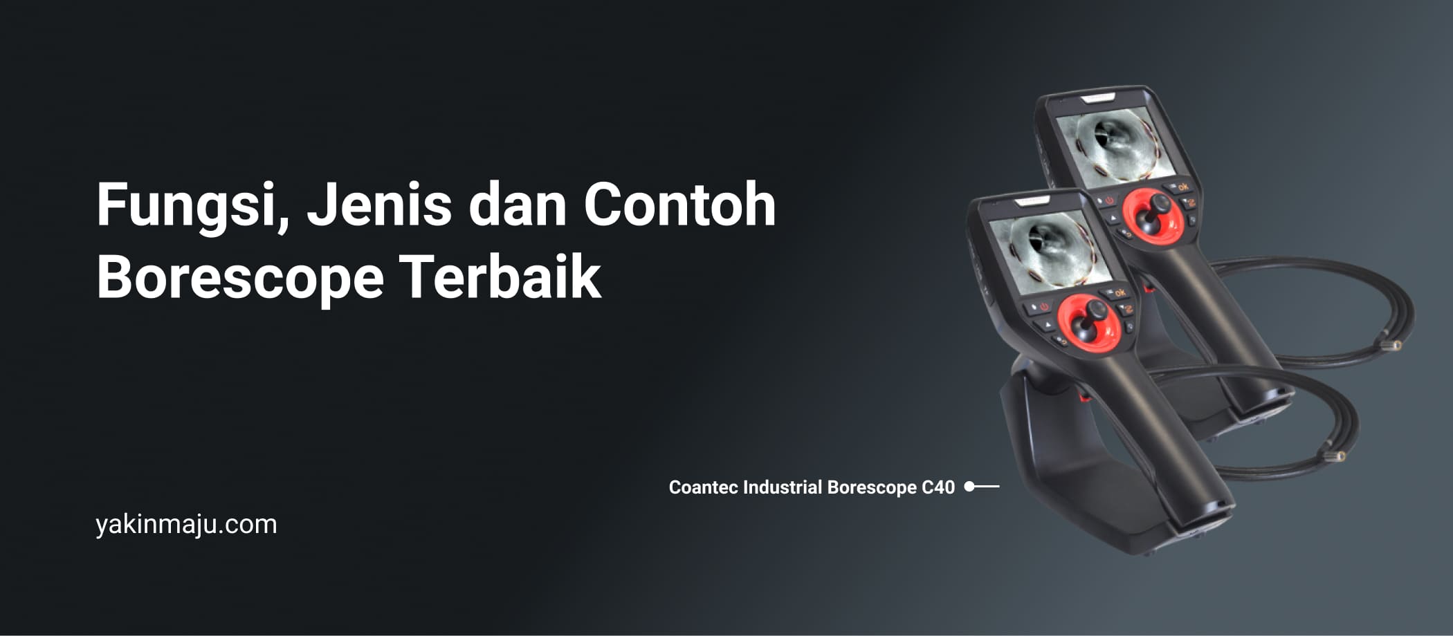 Borescope Fungsi, Jenis dan Contoh Borescope Terbaik PT Yakin Maju